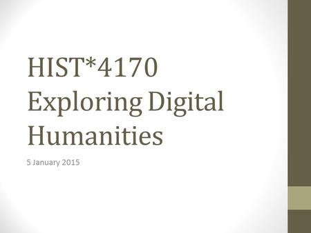 HIST*4170 Exploring Digital Humanities 5 January 2015.