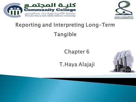 Reporting and Interpreting Long-Term Tangible. Ch6 Fixed Assets Nature of Fixed Assets Acquisition cost Purachase price expenditures Depreciation Expense.