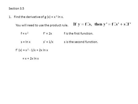 Section 3.5 Find the derivative of g (x) = x 2 ln x.