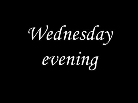 Wednesday evening. WE COME TO GOD IN PRAYER Into your hands I commit my spirit; redeem me, Lord, my faithful God. Glory to the Father and the Son and.