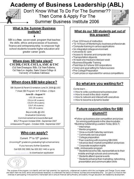 Academy of Business Leadership (ABL) Don’t Know What To Do For The Summer?? Then Come & Apply For The Summer Business Institute 2006 What is the Summer.