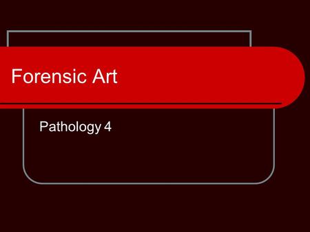 Forensic Art Pathology 4. Forensic Approximation Forensic approximation is a process that attempts to recreate unidentified person’s likeness Uses several.