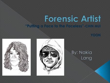 “Forensic artist must have faith. Faith is Is believing in something you cannot see. We have to draw a face that we cannot see, and have faith in the.