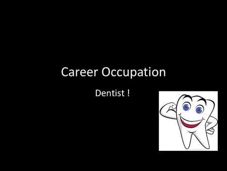 Career Occupation Dentist !. Work Environment * Dentists provide instruction on diet, brushing, flossing, the use of fluorides, and other areas of dental.