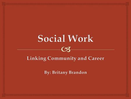  What is Social WorkWhat is Social Work  It is organized work intended to advance the social conditions of a community, and especially of the disadvantaged,