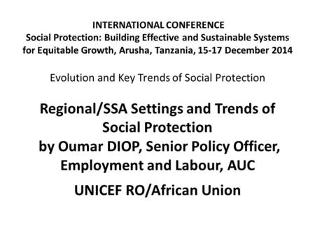 INTERNATIONAL CONFERENCE Social Protection: Building Effective and Sustainable Systems for Equitable Growth, Arusha, Tanzania, 15-17 December 2014 Evolution.