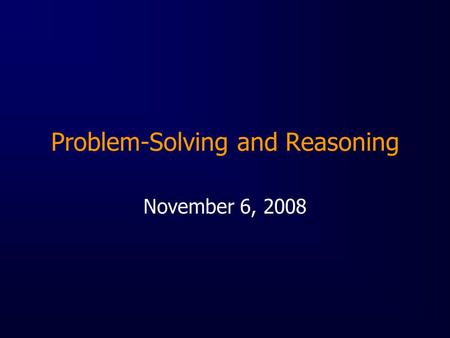 Problem-Solving and Reasoning November 6, 2008. The Problem with problem-solving research “In field research, there is often too much [complexity] to.