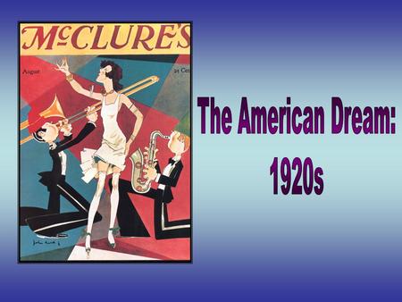 Fun Facts about the 1920s 105.7 million people in the USA 94.8 mill White…10.4 mill Af. Am Life Expectancy Man: 56…Woman:59…Af Am Male: 47 (about 10 years.