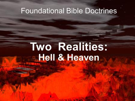 Two Realities: Hell & Heaven Foundational Bible Doctrines.