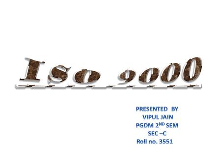 WHAT IS ISO 9000 ? Founded in 1946 in Geneva, Switzerland. ISO 9000 is an internationally recognised quality management system developed by ISO (International.