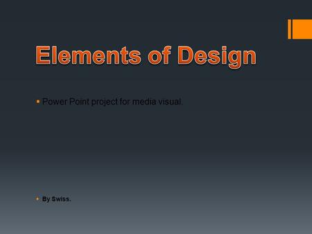  Power Point project for media visual.  By Swiss.