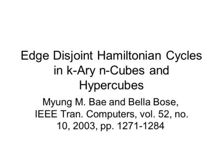 Edge Disjoint Hamiltonian Cycles in k-Ary n-Cubes and Hypercubes Myung M. Bae and Bella Bose, IEEE Tran. Computers, vol. 52, no. 10, 2003, pp. 1271-1284.