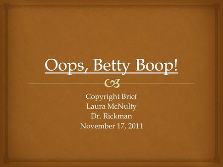 Copyright Brief Laura McNulty Dr. Rickman November 17, 2011.