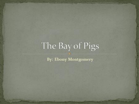 By: Ebony Montgomery. On April 17, 1961, what is now known of the Bay of Pigs occurred when Cuban exiles launched 1,400 missiles at thee south coast of.