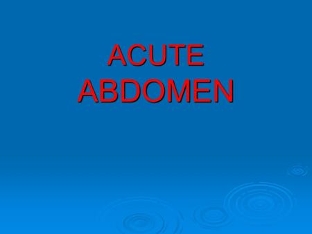 ACUTE ABDOMEN. ACUTE APPENDICITIS US OF APPENDICITIS.