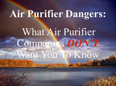 Air Purifier Dangers: What Air Purifier Companies DON'T Want You To Know.