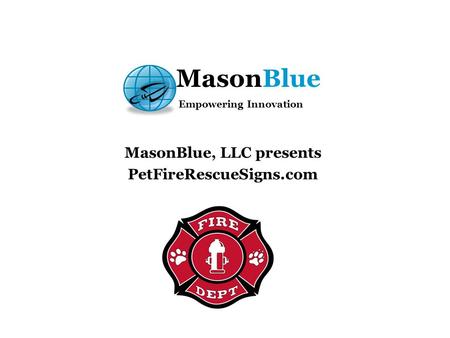 MasonBlue Empowering Innovation MasonBlue, LLC presents PetFireRescueSigns.com.