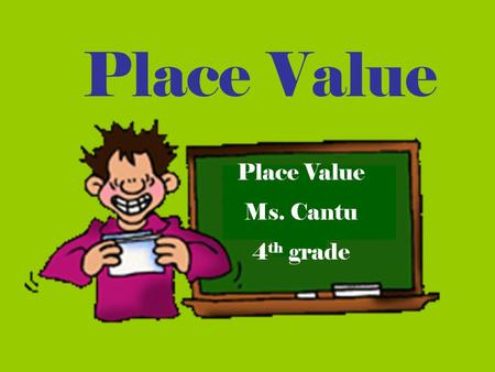 Place Value Place Value Ms. Cantu 4th grade.