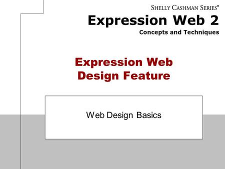 Expression Web 2 Concepts and Techniques Expression Web Design Feature Web Design Basics.