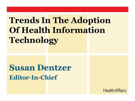 Trends In The Adoption Of Health Information Technology Susan Dentzer Editor-In-Chief.