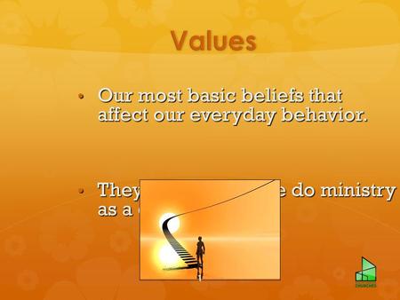 Our most basic beliefs that affect our everyday behavior. Our most basic beliefs that affect our everyday behavior. They govern how we do ministry as a.