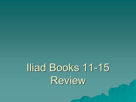 Iliad Books 11-15 Review.