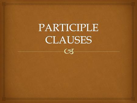   A present participle clause can express: An action happening at the same time as the action in the main clause: Tom lost his keys (while) walking.