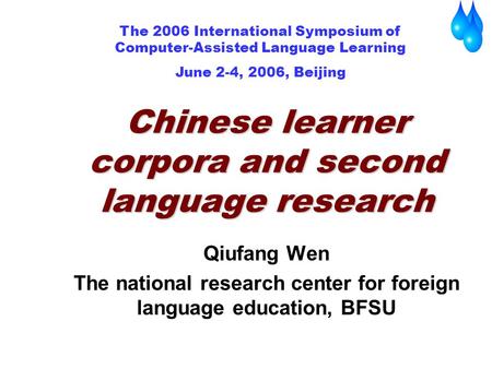 Qiufang Wen The national research center for foreign language education, BFSU Chinese learner corpora and second language research The 2006 International.