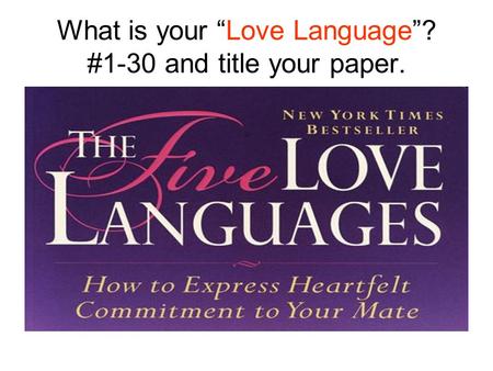 What is your “Love Language”? #1-30 and title your paper.