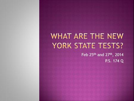 Feb 25 th and 27 th, 2014 P.S. 174 Q.  Students in third through fifth grade will take the NYS ELA and Mathematics exam.  Certain English Language Learners.