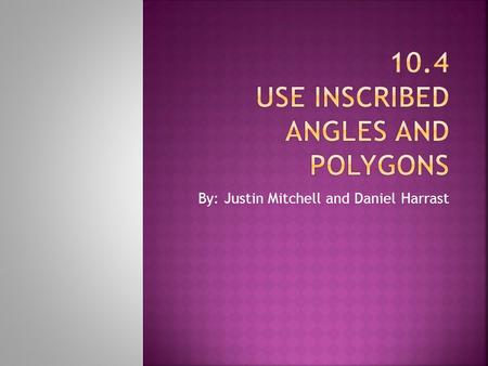 By: Justin Mitchell and Daniel Harrast. Inscribed angle- an angle whose vertex is on a circle and whose sides contain chords of the circle. Intercepted.