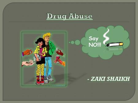 Say NO!!!. My Personal Project topic is “Drug Abuse” I selected this topic because it has became a main setback in world and it is rising amid teens.