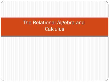 The Relational Algebra and Calculus. Relational Algebra Overview Relational algebra is the basic set of operations for the relational model These operations.