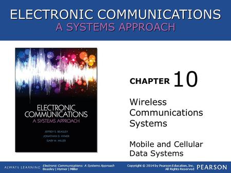 ELECTRONIC COMMUNICATIONS A SYSTEMS APPROACH CHAPTER Copyright © 2014 by Pearson Education, Inc. All Rights Reserved Electronic Communications: A Systems.