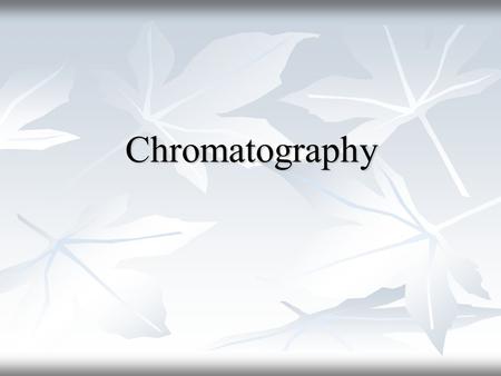 Chromatography.