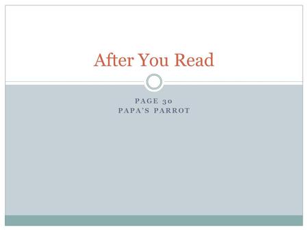 After You Read Page 30 Papa’s Parrot.