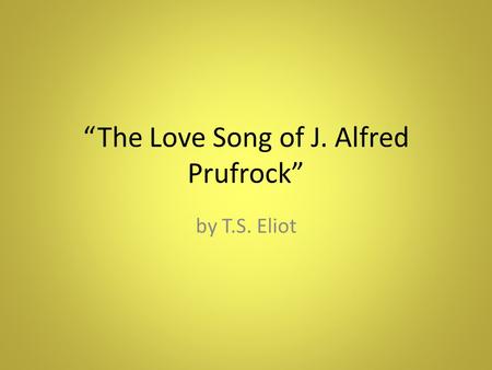 “The Love Song of J. Alfred Prufrock”