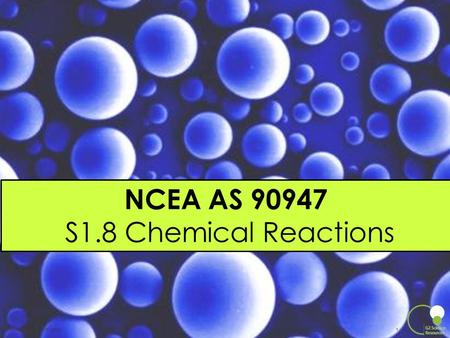 NCEA AS 90947 S1.8 Chemical Reactions NCEA L1 Science 2012.