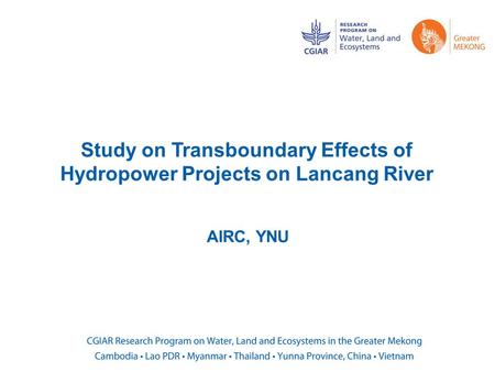 Study on Transboundary Effects of Hydropower Projects on Lancang River AIRC, YNU.