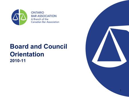 Board and Council Orientation 2010-11 1. WHO WE ARE The largest Provincial branch of the Canadian Bar Association 18,000 lawyers, judges, students and.