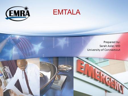 EMTALA Prepared by: Sarah Axler, MD University of Connecticut.