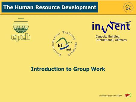 The Human Resource Development in collaboration with ASEM Introduction to Group Work.