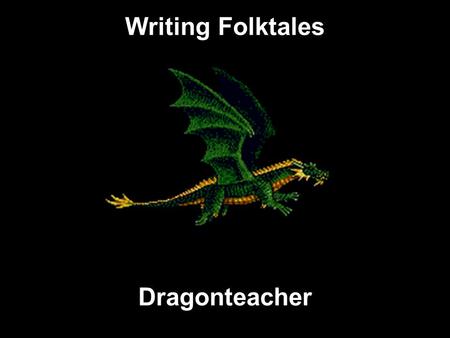 Writing Folktales Dragonteacher Folktales Remember, a folktale is first and foremost a STORY! Always remember the audience you are trying to reach Write.