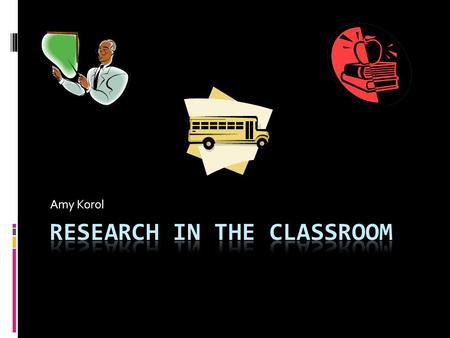 Amy Korol. Centering Instruction on Student Interest  As teachers we are responsible for allowing our students to grow in any and everyway possible.