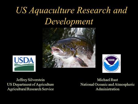 Michael Rust National Oceanic and Atmospheric Administration US Aquaculture Research and Development Jeffrey Silverstein US Department of Agriculture Agricultural.