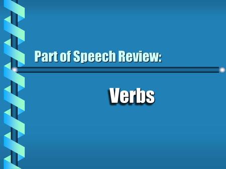 VerbsVerbs Part of Speech Review: A word that expresses action or otherwise helps to make a statement Linking “be” verbs & taste feel sound look appear.