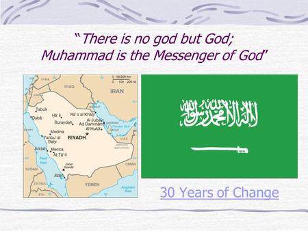 “There is no god but God; Muhammad is the Messenger of God” 30 Years of Change.