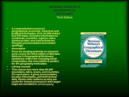 MERRIAM-WEBSTER’S GEOGRAPHICAL DICTIONARY Third Edition A comprehensive source of geographical, economic, historical, and political information. Over 54,000.