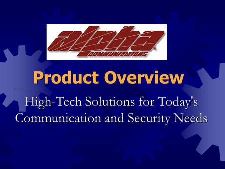 High-Tech Solutions for Today's Communication and Security Needs Product Overview.