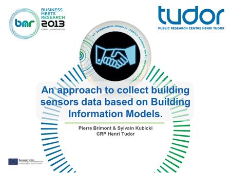 An approach to collect building sensors data based on Building Information Models. Pierre Brimont & Sylvain Kubicki CRP Henri Tudor.